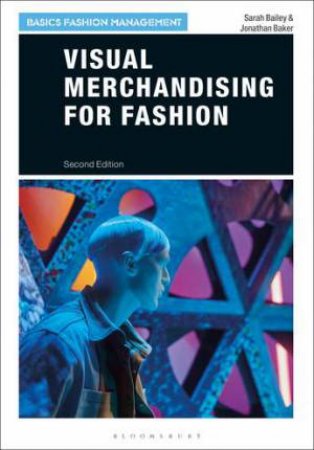 Visual Merchandising For Fashion by Sarah Bailey & Jonathan Baker