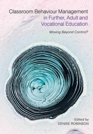 Classroom Behaviour Management In Further, Adult And Vocational Education by Denise Robinson