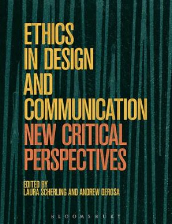 Ethics In  Design And Communication by Edited by Laura Scherling and Andrew DeRosa