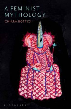A Feminist Mythology by Chiara Bottici