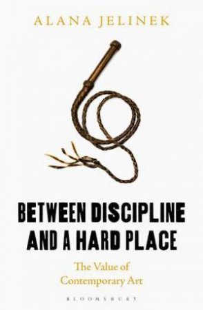 Between Discipline And A Hard Place by Alana Jelinek