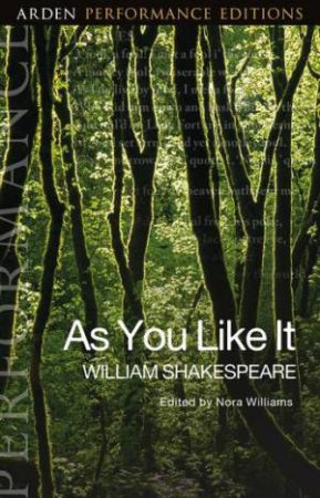 As You Like It: Arden Performance Editions by William Shakespeare & Nora J. Williams