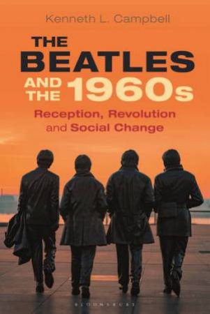 The Beatles And The 1960s by Kenneth L. Campbell