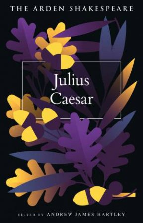 Julius Caesar by William Shakespeare & Andrew James Hartley