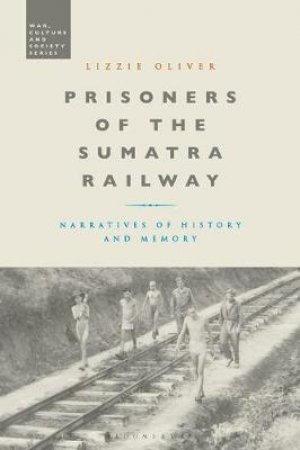 Prisoners of the Sumatra Railway by Lizzie Oliver & Stephen McVeigh