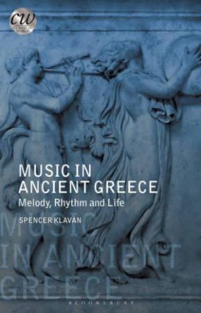 Music In Ancient Greece: Melody, Rhythm And Life by Spencer Klavan