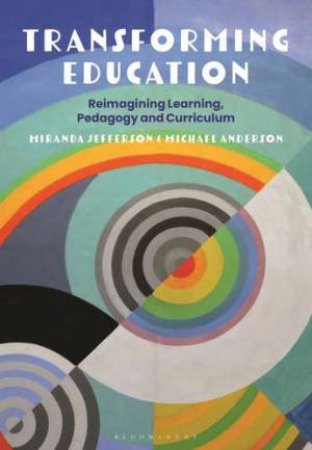 Transforming Education: Reimagining Learning, Pedagogy And Curriculum by Professor Miranda Jefferson &  Professor Michael Anderson