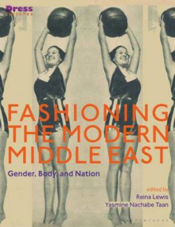 Fashioning The Modern Middle East by Reina Lewis & Yasmine Nachabe Taan