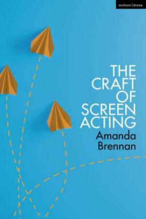 The Craft of Screen Acting by Amanda Brennan