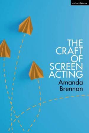 The Craft of Screen Acting by Amanda Brennan