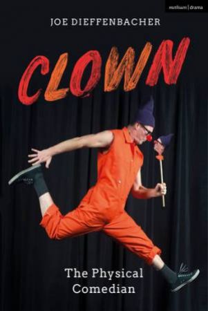 Clown: The Physical Comedian by Joe Dieffenbacher