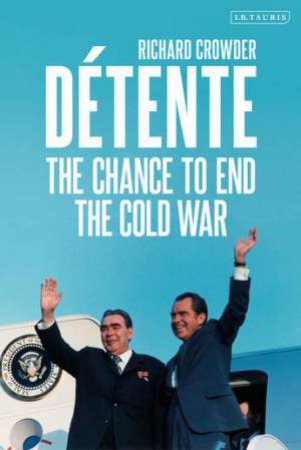 Detente: The Chance To End The Cold War by Richard Crowder