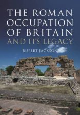 The Roman Occupation Of Britain And Its Legacy