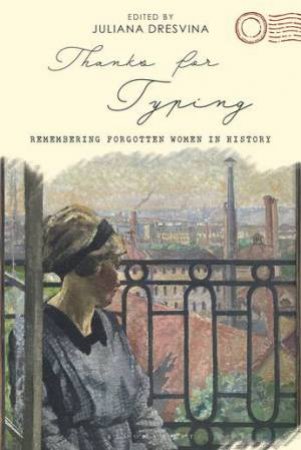 Thanks For Typing: Remembering Forgotten Women In History by Juliana Dresvina