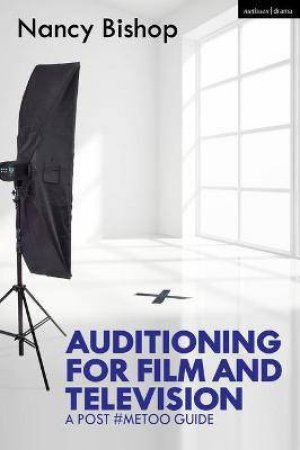 Auditioning For Film And Television: A Post #MeToo Guide by Nancy Bishop