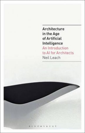 Architecture In The Age Of Artificial Intelligence by Neil Leach