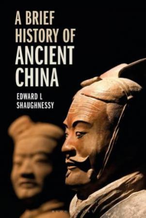 A Brief History of Ancient China by Edward L Shaughnessy