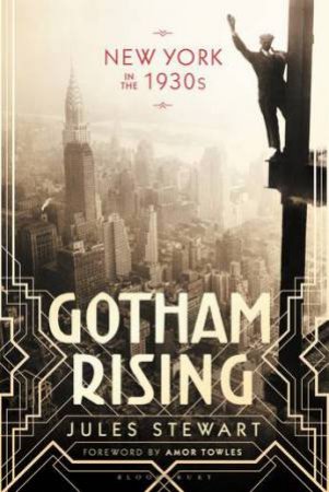 Gotham Rising: New York In The 1930s by Jules Stewart