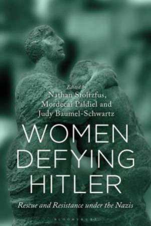 Women Defying Hitler by Nathan Stoltzfus & Mordecai Paldiel & Judy Baumel-Schwartz