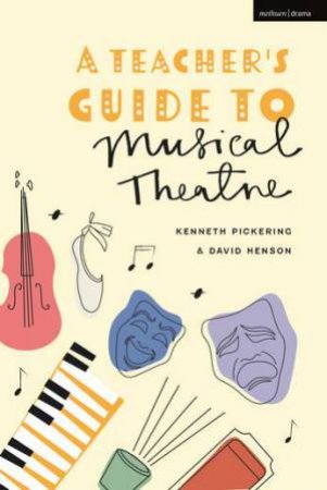 A Teacher’s Guide To Musical Theatre by Kenneth Pickering & David Henson