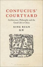 Confucius Courtyard Architecture Philosophy And The Good Life In China