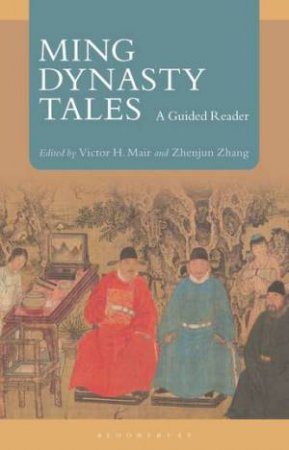 Ming Dynasty Tales by Victor H. Mair & Zhenjun Zhang
