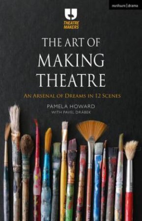 The Art Of Making Theatre by Pamela Howard & Pavel Dr�bek