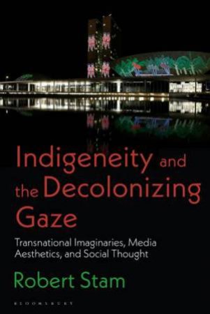 Indigeneity And The Decolonizing Gaze by Robert Stam