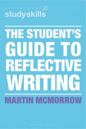The Student's Guide to Reflective Writing by Martin McMorrow