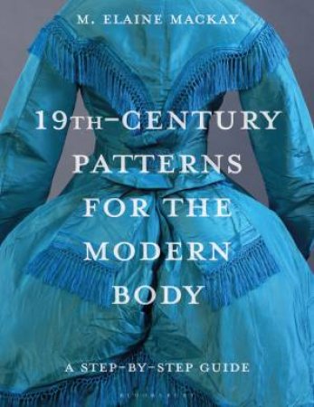 19th-Century Patterns for the Modern Body by Elaine MacKay