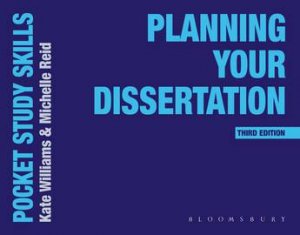 Planning Your Dissertation by Kate Williams & Michelle Reid