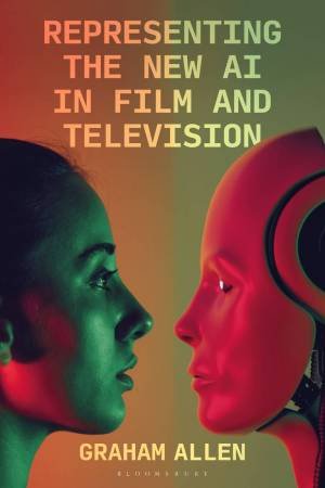 Representing the New AI in Film and Television by Graham Allen