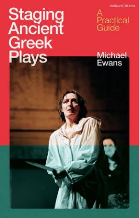Staging Ancient Greek Plays by Michael Ewans