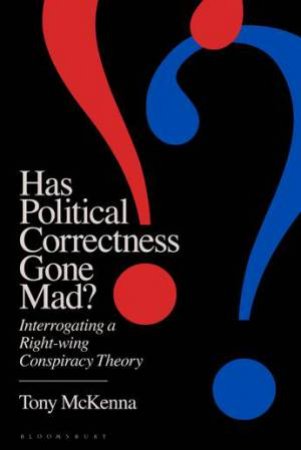 Has Political Correctness Gone Mad? by Tony McKenna