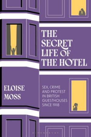 The Secret Life of the Hotel by Eloise Moss