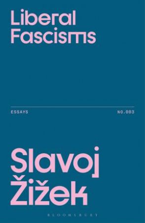 Liberal Fascisms by Slavoj Žižek