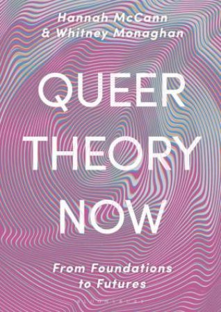 Queer Theory Now by Hannah McCann