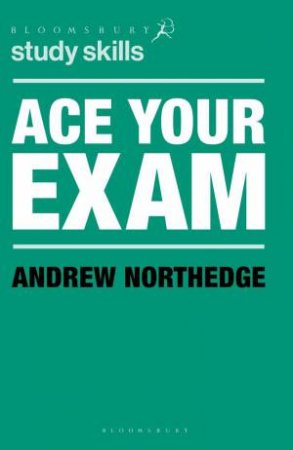 Ace Your Exam by Andrew Northedge