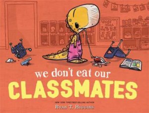 We Don't Eat Our Classmates! by Ryan T. Higgins