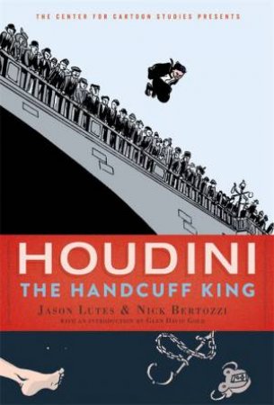 Houdini: The Handcuff King by Jason Lutes & Nick Bertozzi