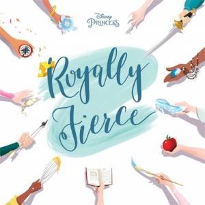 Disney Princess Royally Fierce by Brittany Rubiano & Erin Zimring