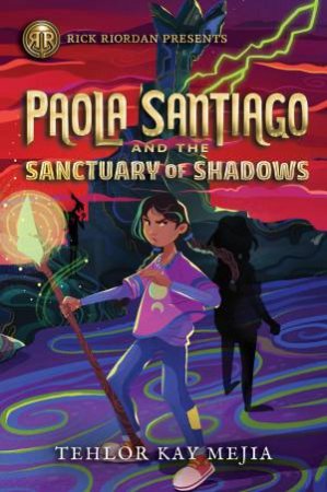 Rick Riordan Presents Paola Santiago and the Sanctuary of Shadows by Tehlor Kay Mejia
