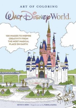 Art Of Coloring: Walt Disney World by Kevin Kern & Fabiola Garza