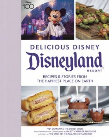 Delicious Disney DisneylandRecipes & Stories from The Happiest Place on Earth by Pam Brandon