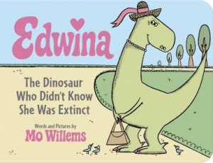Edwina, The Dinosaur Who Didn't Know She Was Extinct (Board Book) by Mo Willems