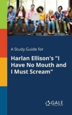 A Study Guide for Harlan Ellisons I Have No Mouth and I Must Scream