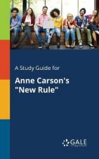 A Study Guide for Anne Carsons new Rule