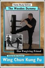 Wing Chun Kung Fu  The Wooden Dummy  Our Forgiving Friend  HSE