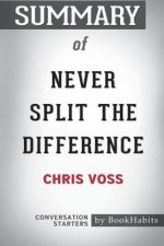 Summary of Never Split the Difference by Chris Voss