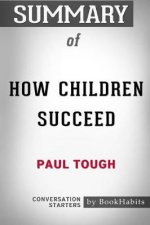 Summary of How Children Succeed by Paul Tough